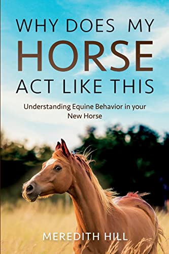 Beispielbild fr Why Does My Horse Act Like This?: Understanding Equine Behavior in your New Horse zum Verkauf von GreatBookPrices