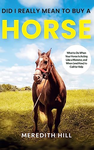 Beispielbild fr Did I Really Mean to Buy a Horse: What to Do When Your Horse Is Acting Like a Monster, and When (and How) to Call for Help zum Verkauf von California Books