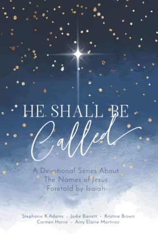 Beispielbild fr He Shall Be Called: A Devotional Series About The Names of Jesus Foretold by Isaiah zum Verkauf von GF Books, Inc.