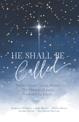 Stock image for He Shall Be Called: A Devotional Series About The Names of Jesus Foretold by Isaiah for sale by GF Books, Inc.