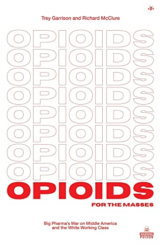 9781953730893: Opioids for the Masses: Big Pharma's War on Middle America And the White Working Class