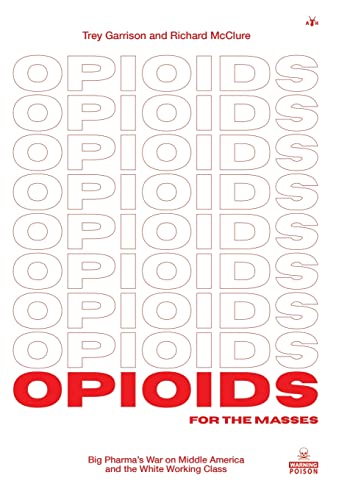 Stock image for Opioids for the Masses: Big Pharma's War on Middle America and the White Working Class for sale by Lucky's Textbooks
