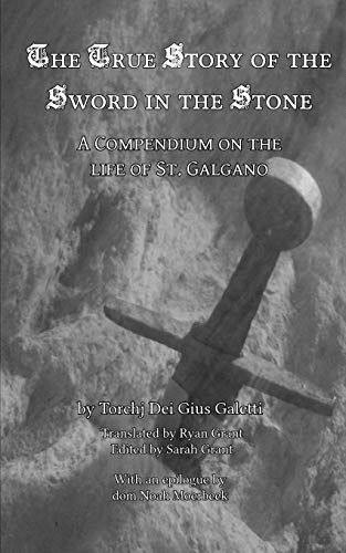 Stock image for The True Story of the Sword in the Stone: A Compendium on the Life of St. Galgano for sale by GreatBookPrices