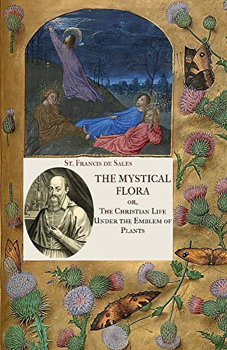 Beispielbild fr The Mystical Flora of St. Francis de Sales: The Christian Life under the Emblem of Plants zum Verkauf von GreatBookPrices
