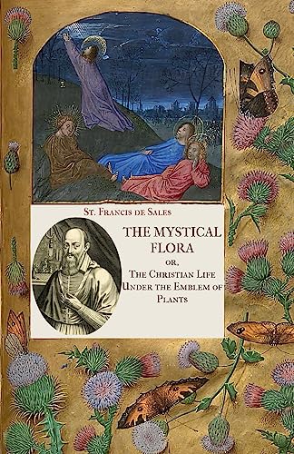 Stock image for The Mystical Flora of St. Francis de Sales: The Christian Life under the Emblem of Plants for sale by GreatBookPrices