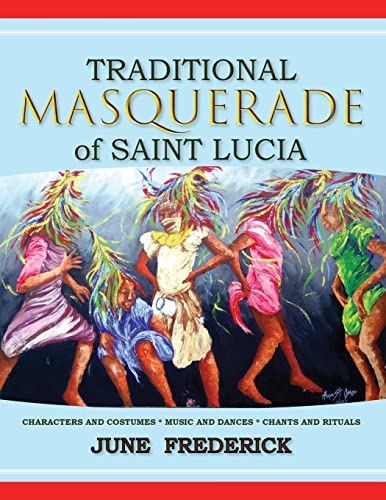 Imagen de archivo de Traditional Masquerade of Saint Lucia: Characters and Costumes * Music and Dances * Chants and Rituals a la venta por Book Deals