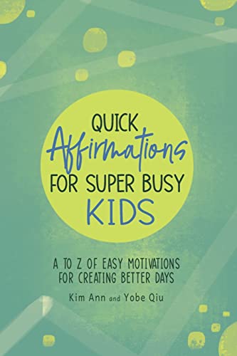 Stock image for Quick Affirmations for Super Busy Kids: A to Z of Easy Motivations for Creating Better Days for sale by HPB-Diamond