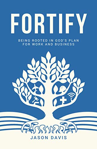 Beispielbild fr Fortify: Being Rooted in God's Plan For Work And Business zum Verkauf von ThriftBooks-Atlanta
