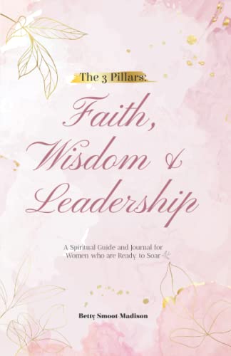 9781953788245: The 3 Pillars: Faith, Wisdom & Leadership: A Spiritual Guide and Journal for Women who are Ready to Soar