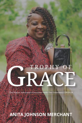 Stock image for Trophy of Grace : The Prayer Advocate's Encounter with the Unknown-COVID-19 for sale by Better World Books