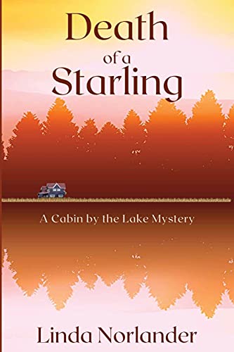 Imagen de archivo de Death of a Starling: A Cabin by the Lake Mystery a la venta por Goodwill