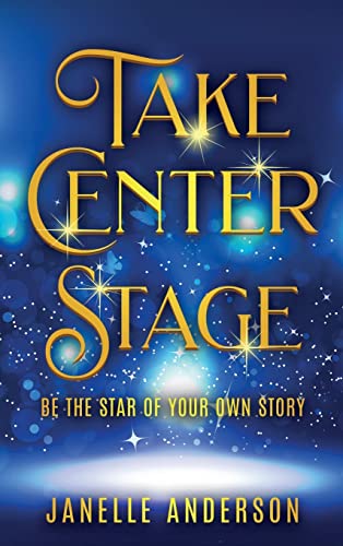 Stock image for Take Center Stage: Be the Star of Your Own Journey for sale by Lucky's Textbooks