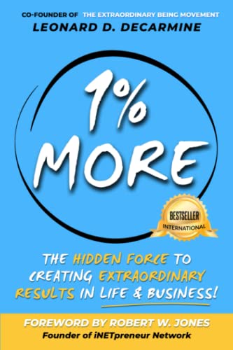 Beispielbild fr 1% More: The Hidden Force to Creating Extraordinary Results in Life & Business! zum Verkauf von GF Books, Inc.