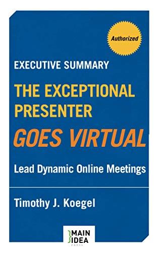 Stock image for Executive Summary of The Exceptional Presenter Goes Virtual: Lead Dynamic Online Meetings for sale by Wonder Book