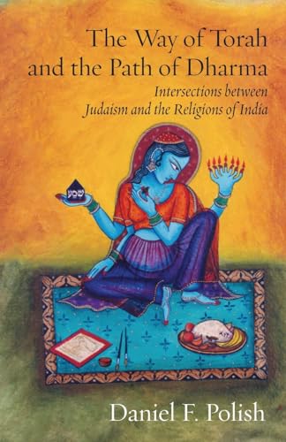 Stock image for The Way of Torah and the Path of Dharma: Intersections between Judaism and the Religions of India for sale by GreatBookPrices