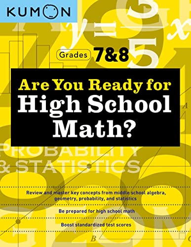 Stock image for Kumon Are You Ready for High School Math?-Review and Master Key Concepts from Middle School Algebra, Geometry, Probability and Statistics-Grades 7 & 8 for sale by GF Books, Inc.