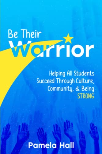 9781953852564: Be Their Warrior: Helping All Students Succeed Through Culture, Community, & Being STRONG