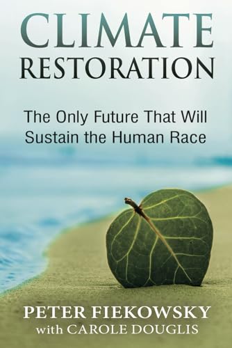 Stock image for Climate Restoration: The Only Future That Will Sustain the Human Race for sale by BooksRun