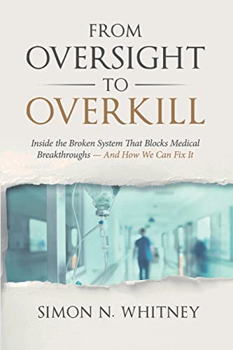 Stock image for From Oversight to Overkill: Inside the Broken System That Blocks Medical Breakthroughs"And How We Can Fix It for sale by savehere619