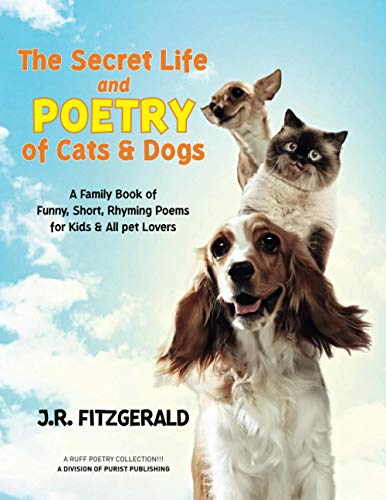 Imagen de archivo de The Secret Life and Poetry of Cats & Dogs: A Family Book of Funny, Short, Rhyming Poems for Kids & All Pet Lovers a la venta por GreatBookPrices