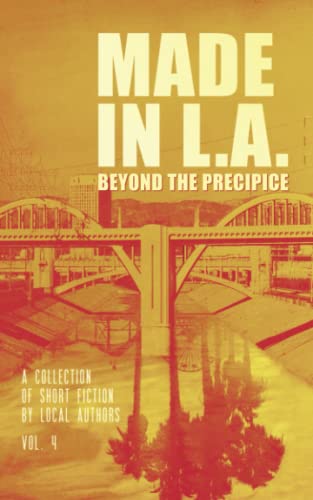 Imagen de archivo de Made in L.A. Vol. 4: Beyond the Precipice (Made in L.A. Fiction Anthology) a la venta por BooksRun