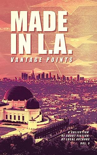 Stock image for Made in L.A. Vol. 5: Vantage Points (Made in L.A. Fiction Anthology) for sale by California Books