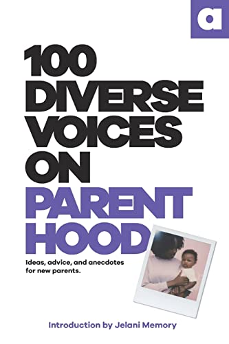 Imagen de archivo de 100 Diverse Voices On Parenthood: Ideas, advice, and anecdotes for new parents. a la venta por Red's Corner LLC