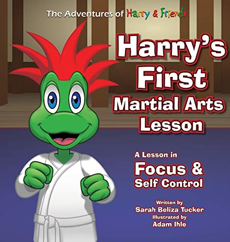 Stock image for Harrys First Martial Arts Lesson: A Childrens Book on Self-Discipline, Respect, Concentration/Focus and Setting Goals. (The Adventures of Harry Friends) for sale by Zoom Books Company