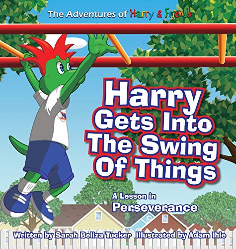 9781953979018: Harry Gets Into The Swing Of Things: A Children's Book on Perseverance and Overcoming Life's Obstacles and Goal Setting.