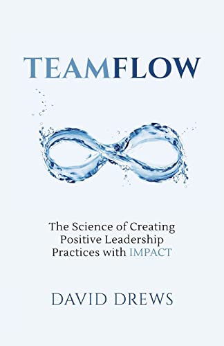 Stock image for Teamflow: The Science of Creating Positive Leadership Practices with IMPACT for sale by SecondSale