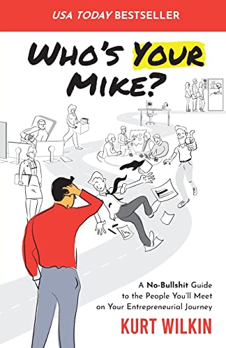 

Who's Your Mike: A No-Bullshit Guide to the People You'll Meet on Your Entrepreneurial Journey