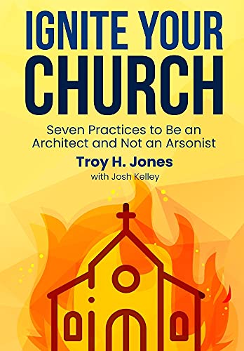 Stock image for Ignite Your Church: Seven Practices to Be an Architect and Not an Arsonist for sale by Buchpark