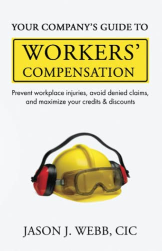 9781954024892: Your Company's Guide to Workers' Compensation: Prevent Workplace Injuries, Avoid Denied Claims, and Maximize Your Credits & Discounts