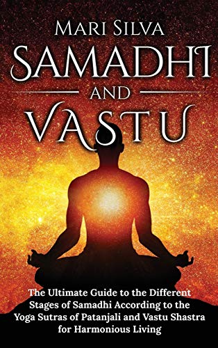 Beispielbild fr Samadhi and Vastu: The Ultimate Guide to the Different Stages of Samadhi According to the Yoga Sutras of Patanjali and Vastu Shastra for Harmonious Living zum Verkauf von Lucky's Textbooks