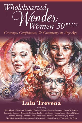 Beispielbild fr Wholehearted Wonder Women 50 Plus: Courage, Confidence, and Creativity at Any Age zum Verkauf von Goodwill Books