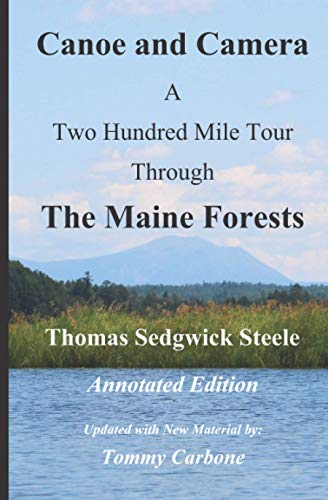 Stock image for Canoe and Camera - A Two Hundred Mile Tour Through the Maine Forests - Annotated Edition for sale by GF Books, Inc.