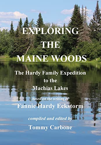 Imagen de archivo de Exploring the Maine Woods - The Hardy Family Expedition to the Machias Lakes a la venta por Big River Books