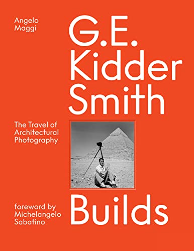 Imagen de archivo de G. E. Kidder Smith Builds : The Travel of Architectural Photography a la venta por GreatBookPrices