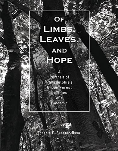 Beispielbild fr Of Limbs, Leaves, and Hope A Portrait of Philadelphias Urban Forest in Times of a Pandemic zum Verkauf von Lakeside Books