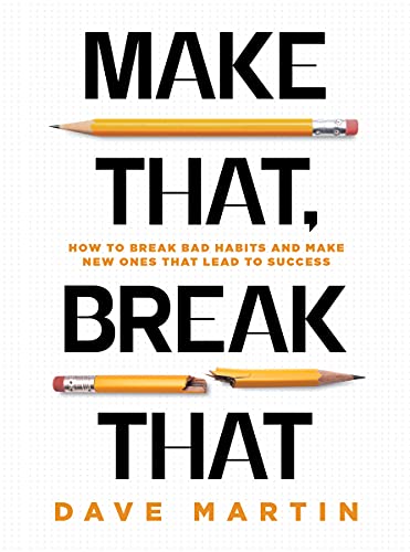 9781954089068: Make That, Break That: How to Break Bad Habits and Make New Ones That Lead to Success