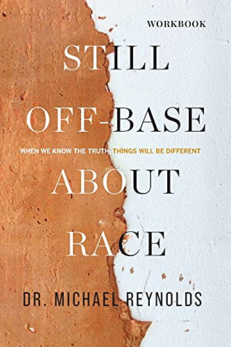 Imagen de archivo de Still Off-Base About Race - STUDY GUIDE: When We Know the Truth, Things Will Be Different a la venta por PlumCircle