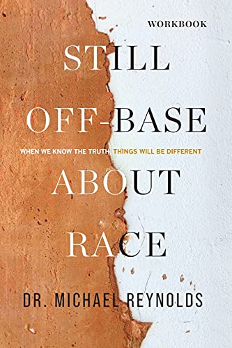 Stock image for Still Off-Base About Race - STUDY GUIDE: When We Know the Truth, Things Will Be Different for sale by PlumCircle
