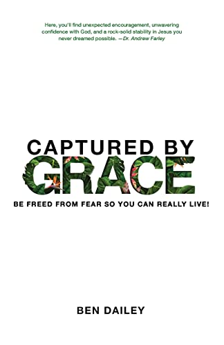 Stock image for Captured by Grace: Be Freed From Fear So You Can Really Live! for sale by GreatBookPrices