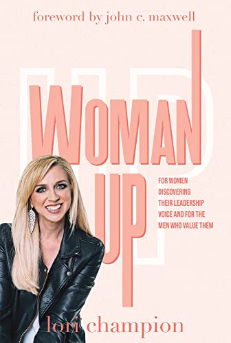 Stock image for Woman Up: For Women Discovering Their Leadership Voice And For The Men Who Value Them for sale by Redux Books