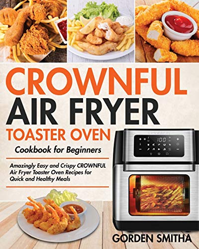 CROWNFUL Air Fryer Toaster Oven Cookbook for Beginners - Smitha, Gorden:  9781954091870 - AbeBooks