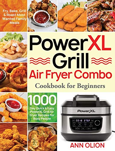 PowerXL Grill Air Fryer Combo Cookbook for Beginners: 1000-Day Quick & Easy PowerXL  Grill Air Fryer Recipes for Busy People - Fry, Bake, Grill & Roast Most  Wanted Family Meals: 9781954091948 - AbeBooks