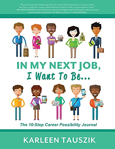 Imagen de archivo de In My Next Job, I Want To Be.: The 10-Step Career Possibility Journal a la venta por GreatBookPrices