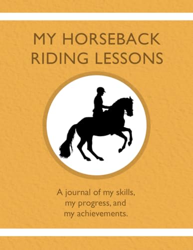 Imagen de archivo de My Horseback Riding Lessons: A journal of my skills, my progress, and my achievements. a la venta por ThriftBooks-Dallas