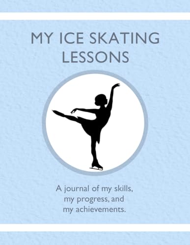 Beispielbild fr My Ice Skating Lessons: A journal of my skills, my progress, and my achievements. zum Verkauf von GF Books, Inc.