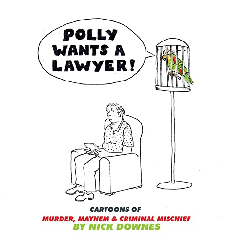 Beispielbild fr Polly Wants A Lawyer: Cartoons of Murder, Mayhem & Criminal Mischief zum Verkauf von GreatBookPrices